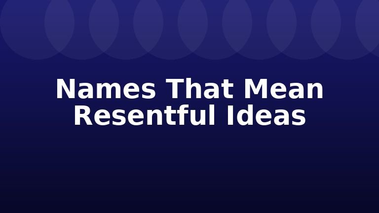 Names That Mean Resentful Ideas