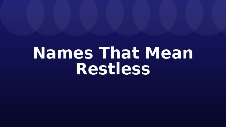 Names That Mean Restless