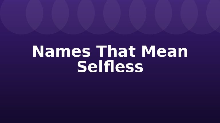 Names That Mean Selfless