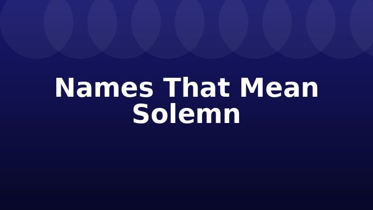 Names That Mean Solemn