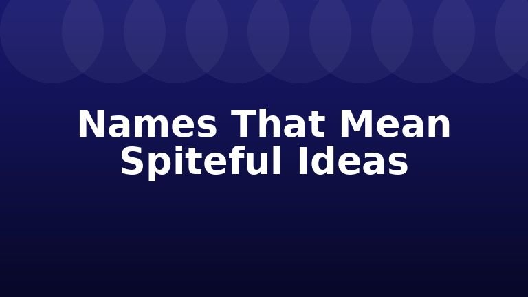 Names That Mean Spiteful Ideas