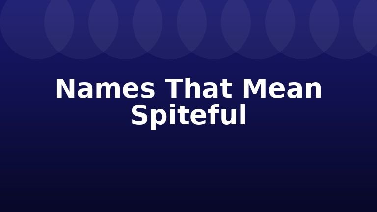 Names That Mean Spiteful