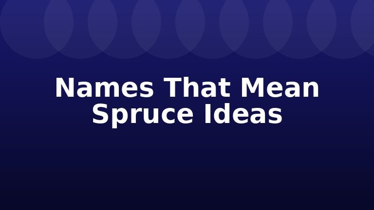 Names That Mean Spruce Ideas