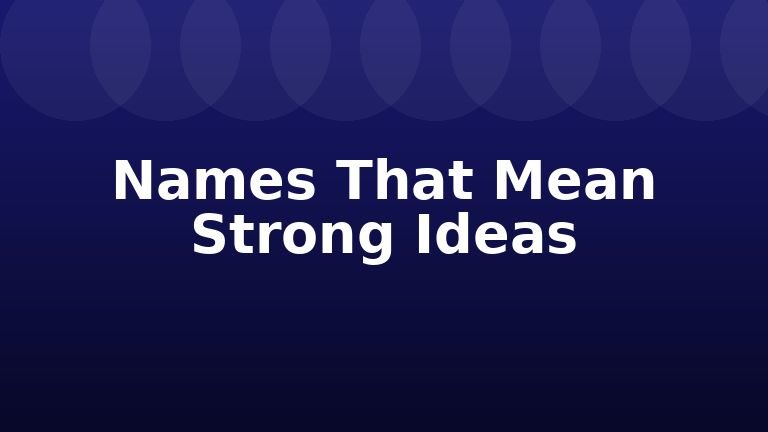 Names That Mean Strong Ideas