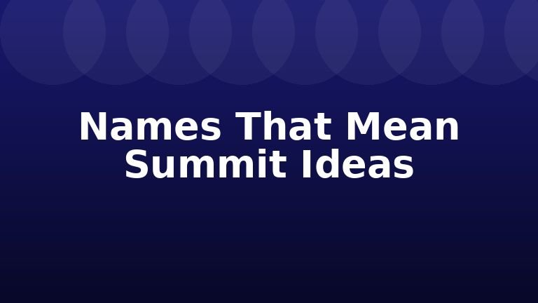 Names That Mean Summit Ideas