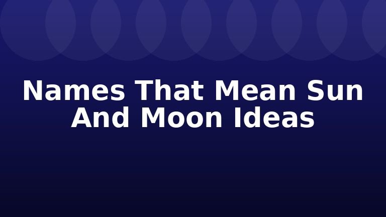 Names That Mean Sun And Moon Ideas