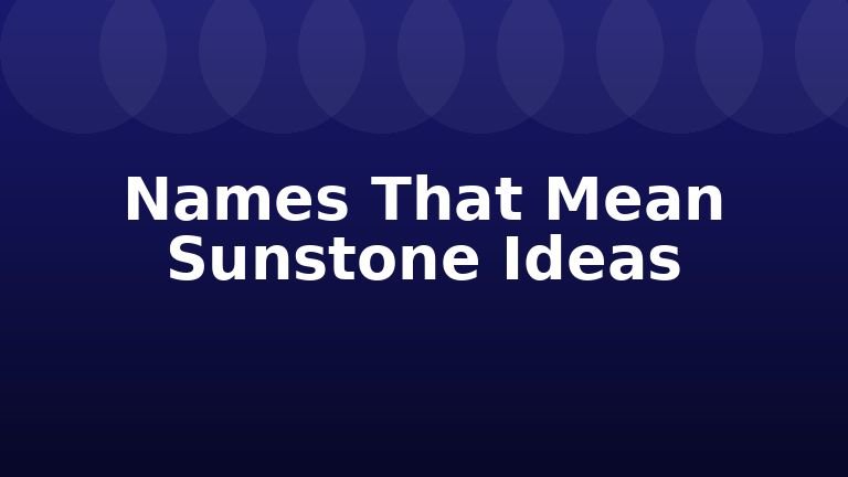 Names That Mean Sunstone Ideas