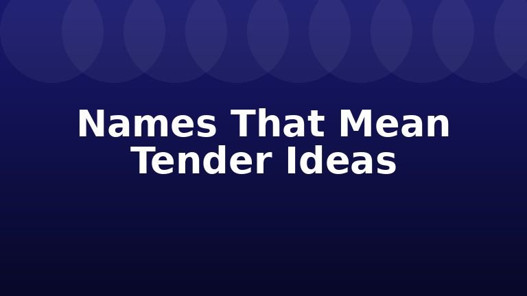 Names That Mean Tender Ideas