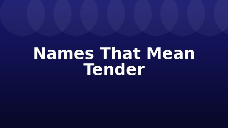 Names That Mean Tender