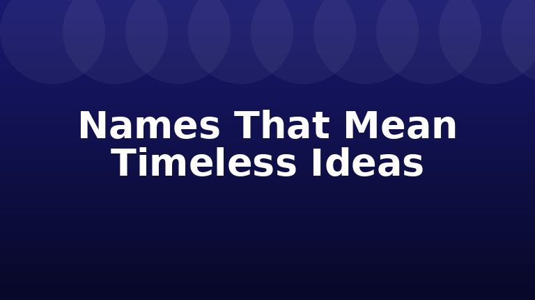 Names That Mean Timeless Ideas