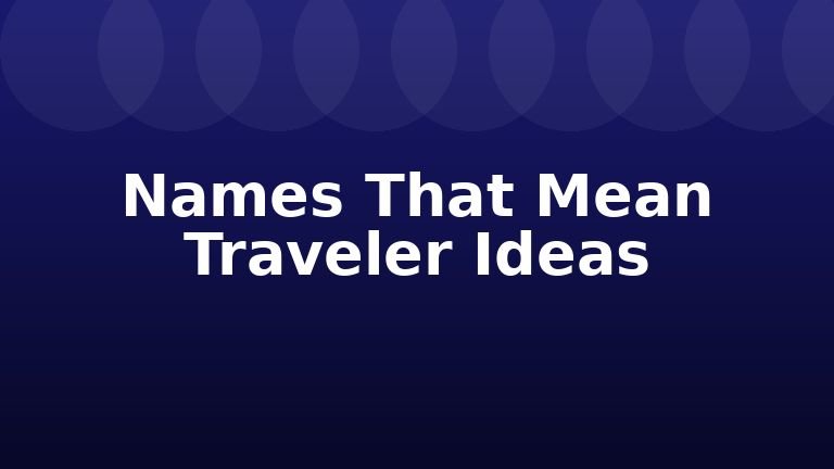 Names That Mean Traveler Ideas