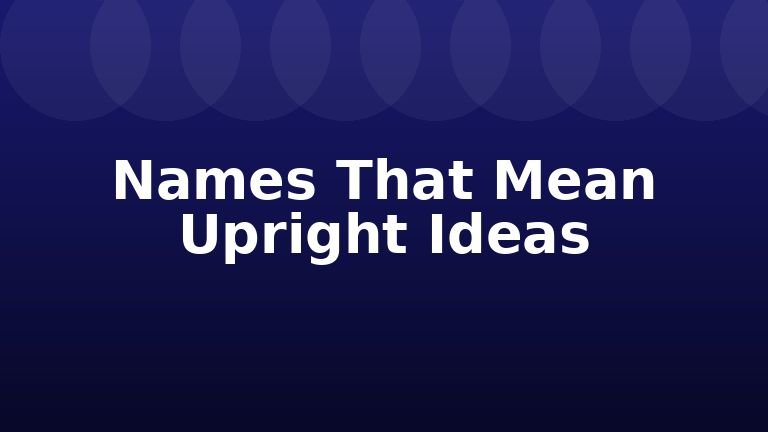 Names That Mean Upright Ideas