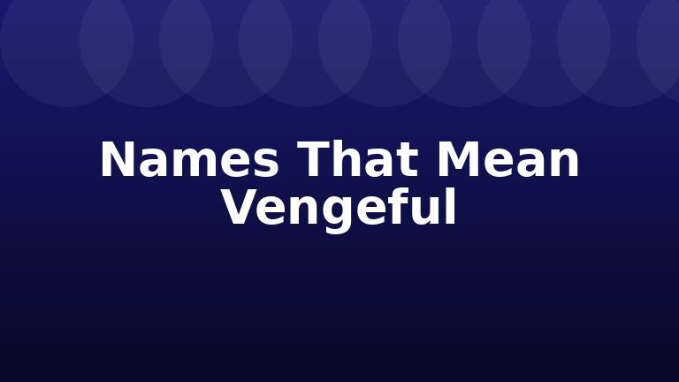 Names That Mean Vengeful