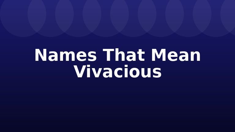 Names That Mean Vivacious