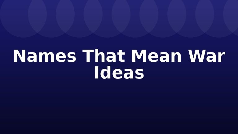 Names That Mean War Ideas