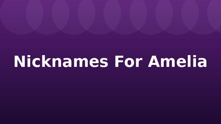 Nicknames For Amelia
