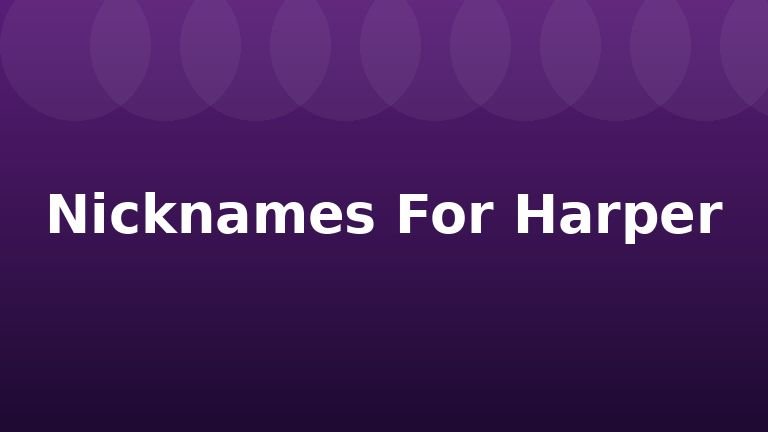 Nicknames For Harper