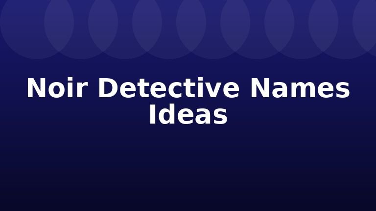 Noir Detective Names Ideas