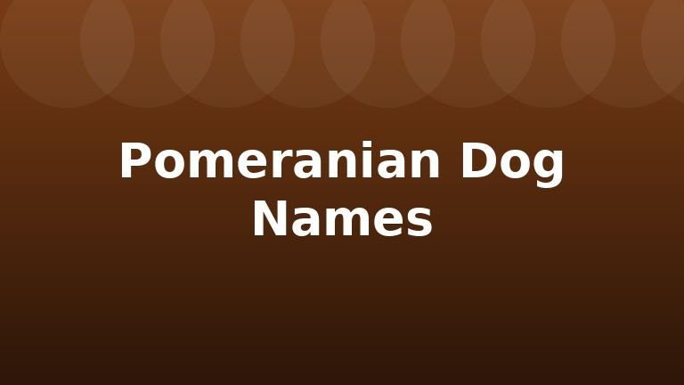 Pomeranian Dog Names