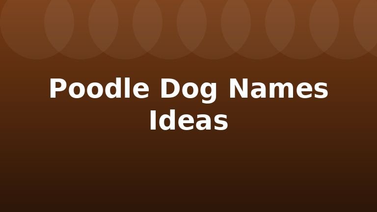 Poodle Dog Names Ideas