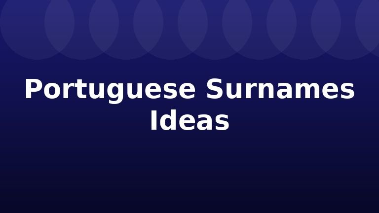 Portuguese Surnames Ideas
