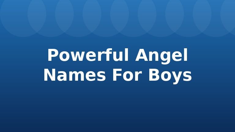 Powerful Angel Names For Boys