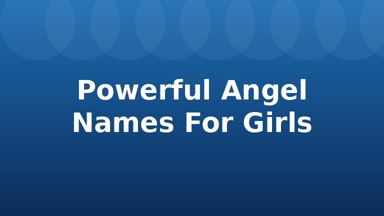 Powerful Angel Names For Girls