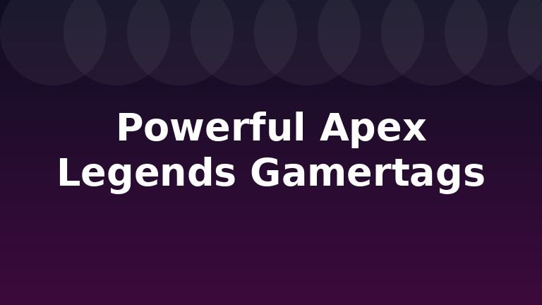 Powerful Apex Legends Gamertags