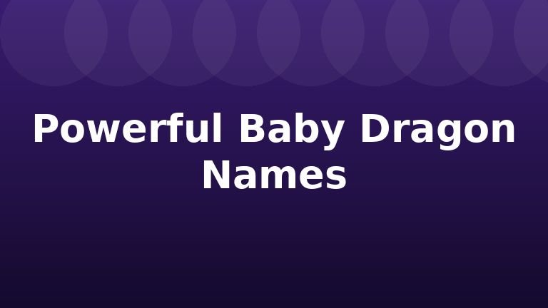 Powerful Baby Dragon Names