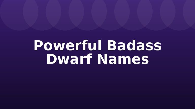 Powerful Badass Dwarf Names