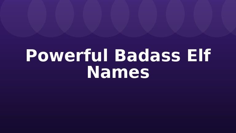 Powerful Badass Elf Names