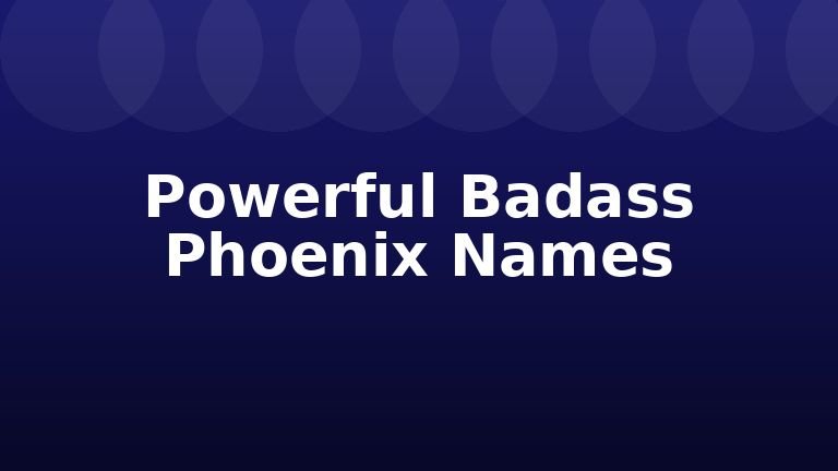 Powerful Badass Phoenix Names