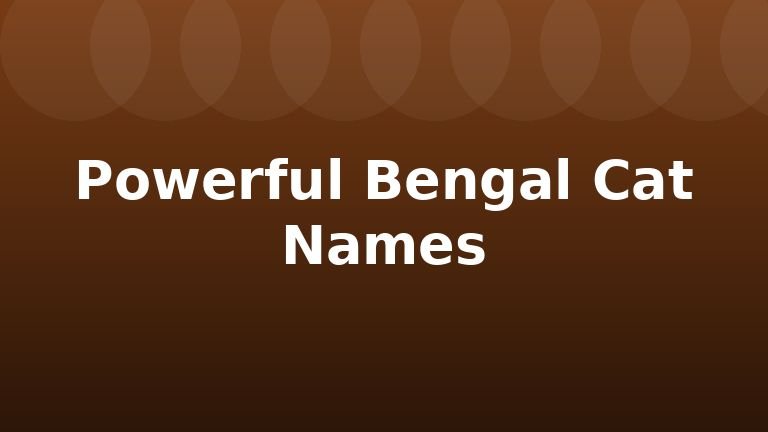 Powerful Bengal Cat Names