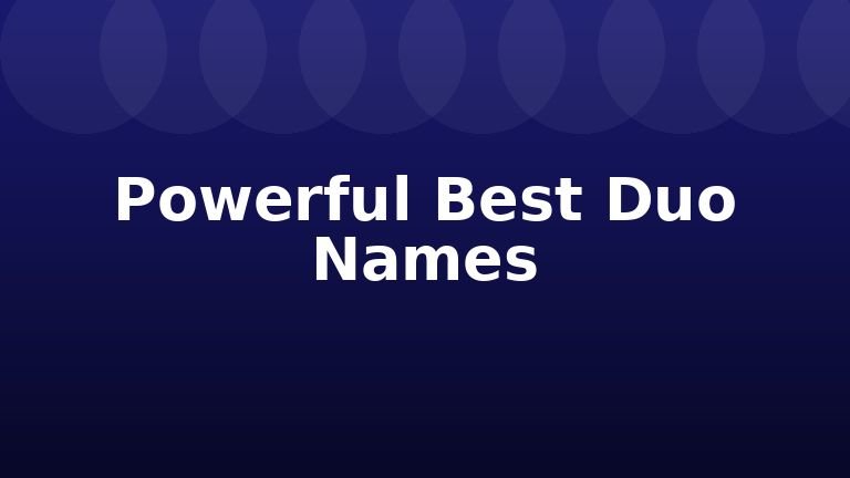 Powerful Best Duo Names