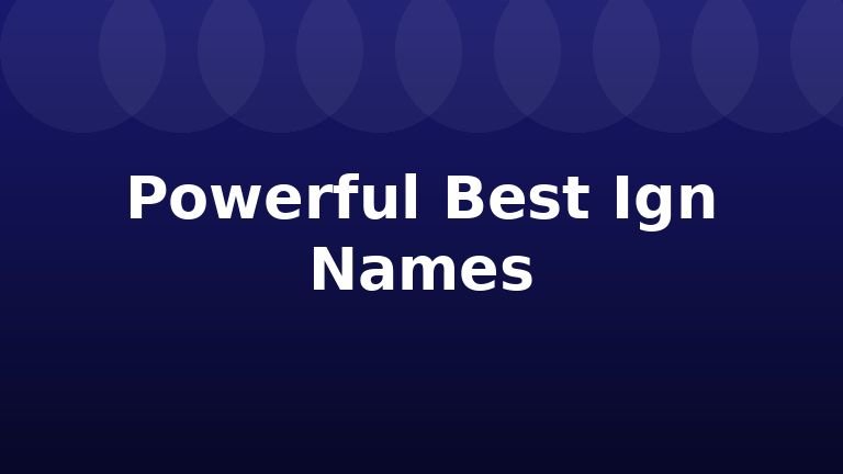 Powerful Best Ign Names