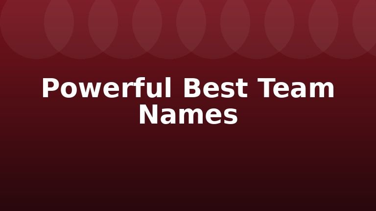 Powerful Best Team Names