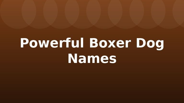 Powerful Boxer Dog Names