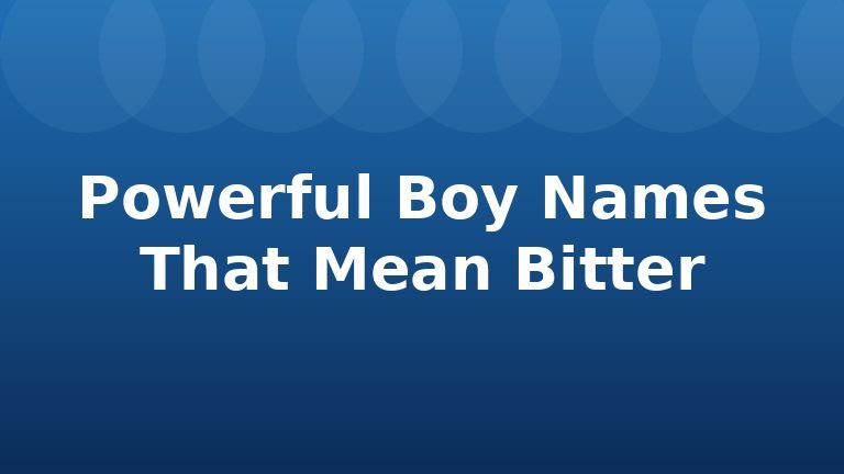 Powerful Boy Names That Mean Bitter