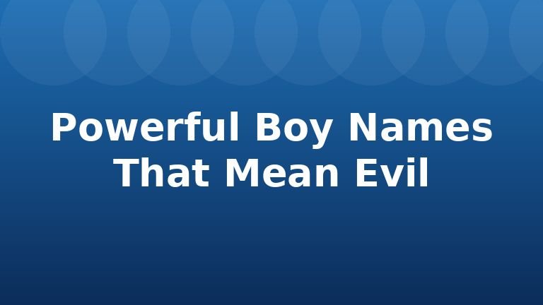 Powerful Boy Names That Mean Evil