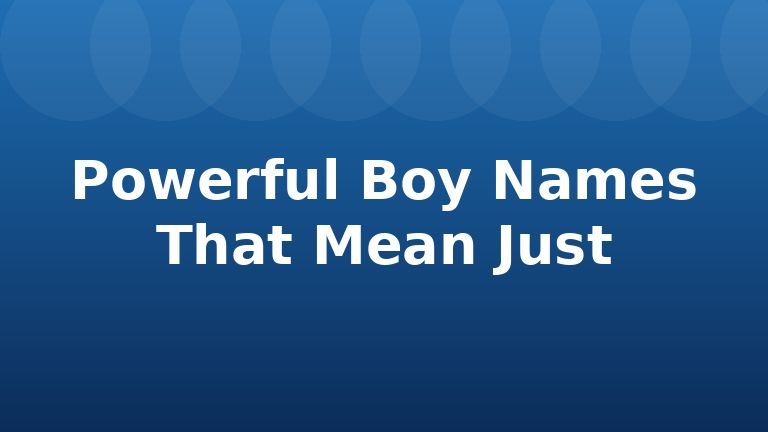 Powerful Boy Names That Mean Just