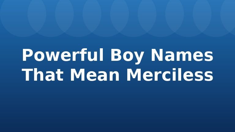 Powerful Boy Names That Mean Merciless