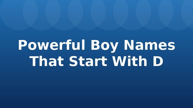 Powerful Boy Names That Start With D
