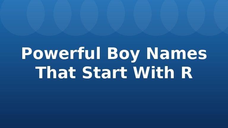 Powerful Boy Names That Start With R