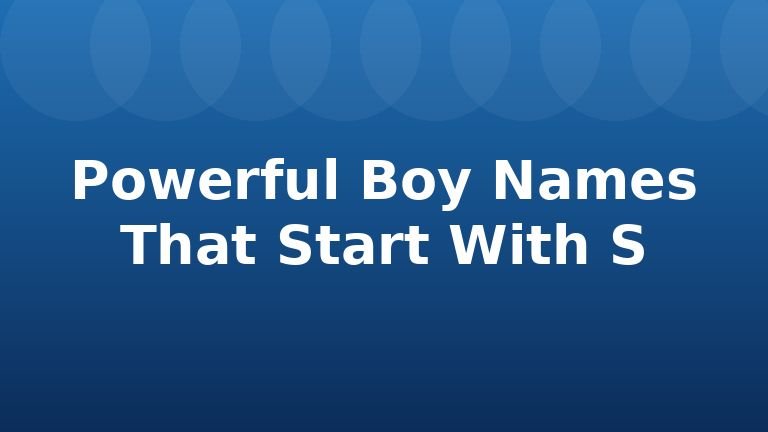 Powerful Boy Names That Start With S