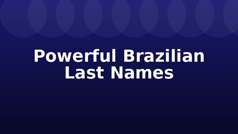 Powerful Brazilian Last Names