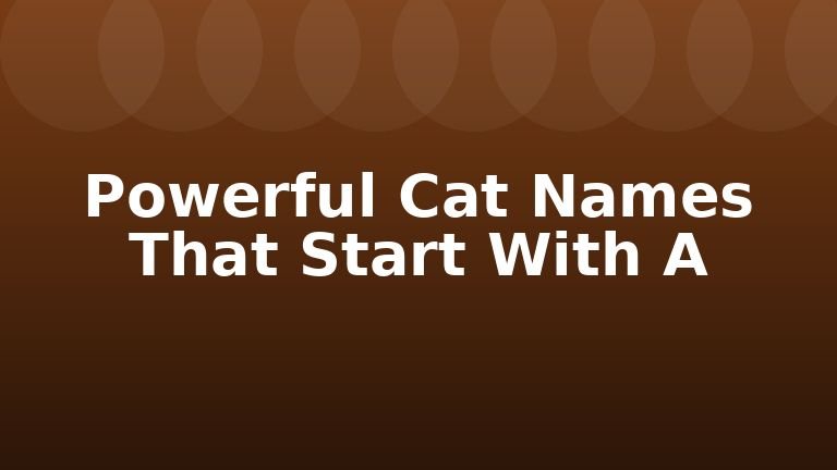 Powerful Cat Names That Start With A