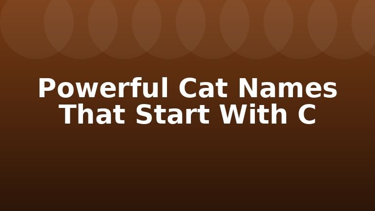 Powerful Cat Names That Start With C