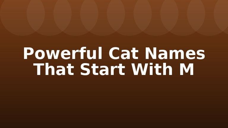 Powerful Cat Names That Start With M