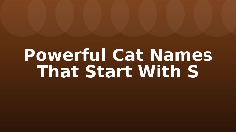 Powerful Cat Names That Start With S