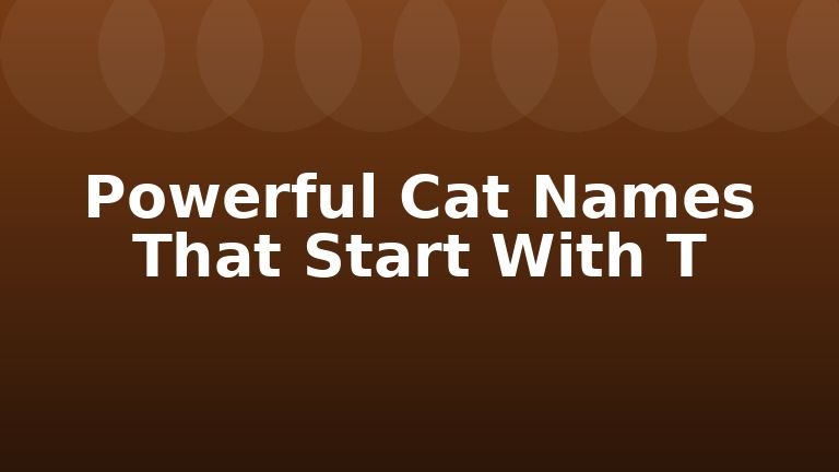 Powerful Cat Names That Start With T